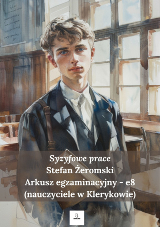 Arkusz egzaminacyjny e8 - "Syzyfowe prace" - nauczyciele w Klerykowie