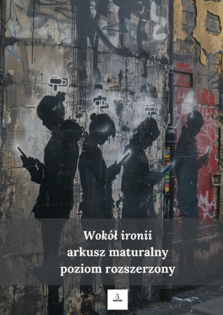 Arkusz maturalny dla rozszerzenia - Wokół ironii