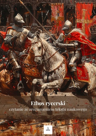 Czytanie ze zrozumieniem tekstu popularnonaukowego - Ethos rycerski [ebook]