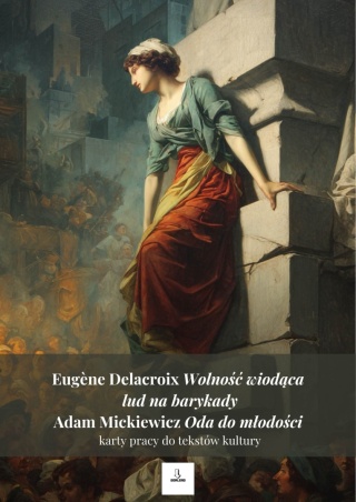 Karty pracy do tekstów kultury - E. Delacroix "Wolność wiodąca lud...", A. Mickiewicz "Oda do młodości" [ebook]