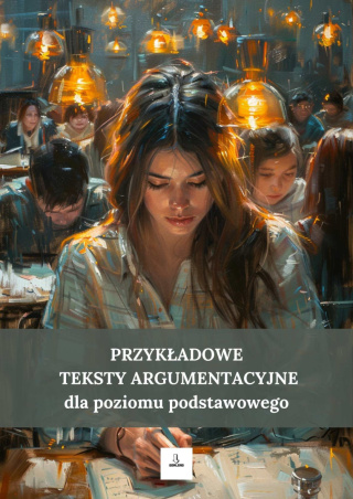 Przykładowe teksty argumentacyjne dla poziomu podstawowego