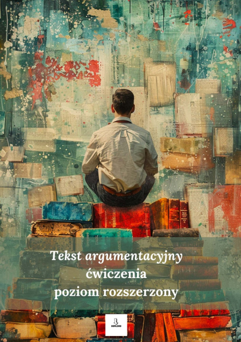 Tekst argumentacyjny - ćwiczenia maturalne [poziom rozszerzony]