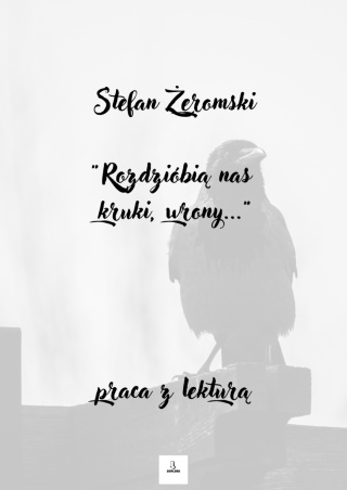Zeszyt lekturowy "Rozdziobią nas kruki, wrony..." Stefan Żeromski