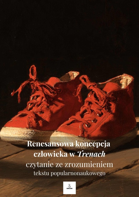 Czytanie ze zrozumieniem tekstu popularnonaukowego - Renesansowa koncepcja człowieka w "Trenach" [ebook]