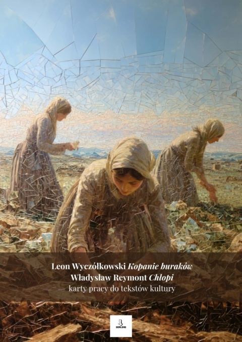 Karty pracy do tekstów kultury - L. Wyczółkowski "Kopanie buraków", W. Reymont "Chłopi" [ebook]