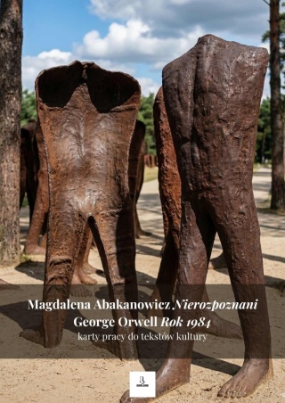 Karty pracy do tekstów kultury - M. Abakanowicz "Nierozpoznani", G. Orwell "Rok 1984" [ebook]