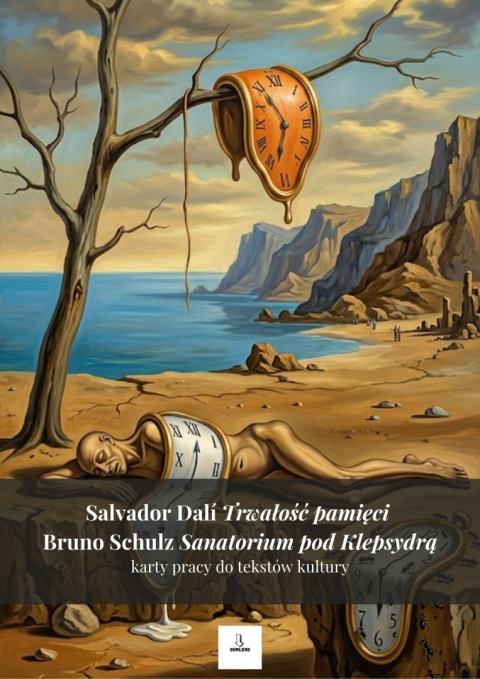 Karty pracy do tekstów kultury - S. Dalí "Trwałość pamięci", B. Schulz "Sanatorium pod Klepsydrą" [ebook]