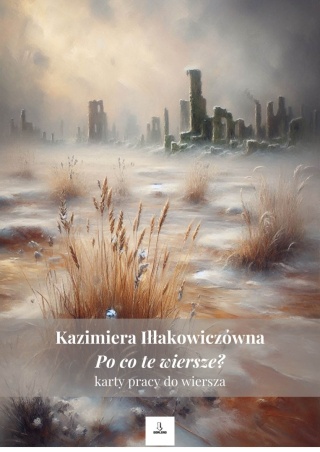 Karty pracy do wiersza - Kazimiera Iłłakowiczówna "Po co te wiersze?" [ebook]