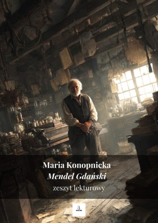 Zeszyt lekturowy - "Mendel Gdański" Maria Konopnicka [ebook]