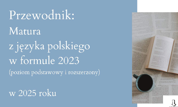 Przewodnik - zmiany na maturze z polskiego w 2025